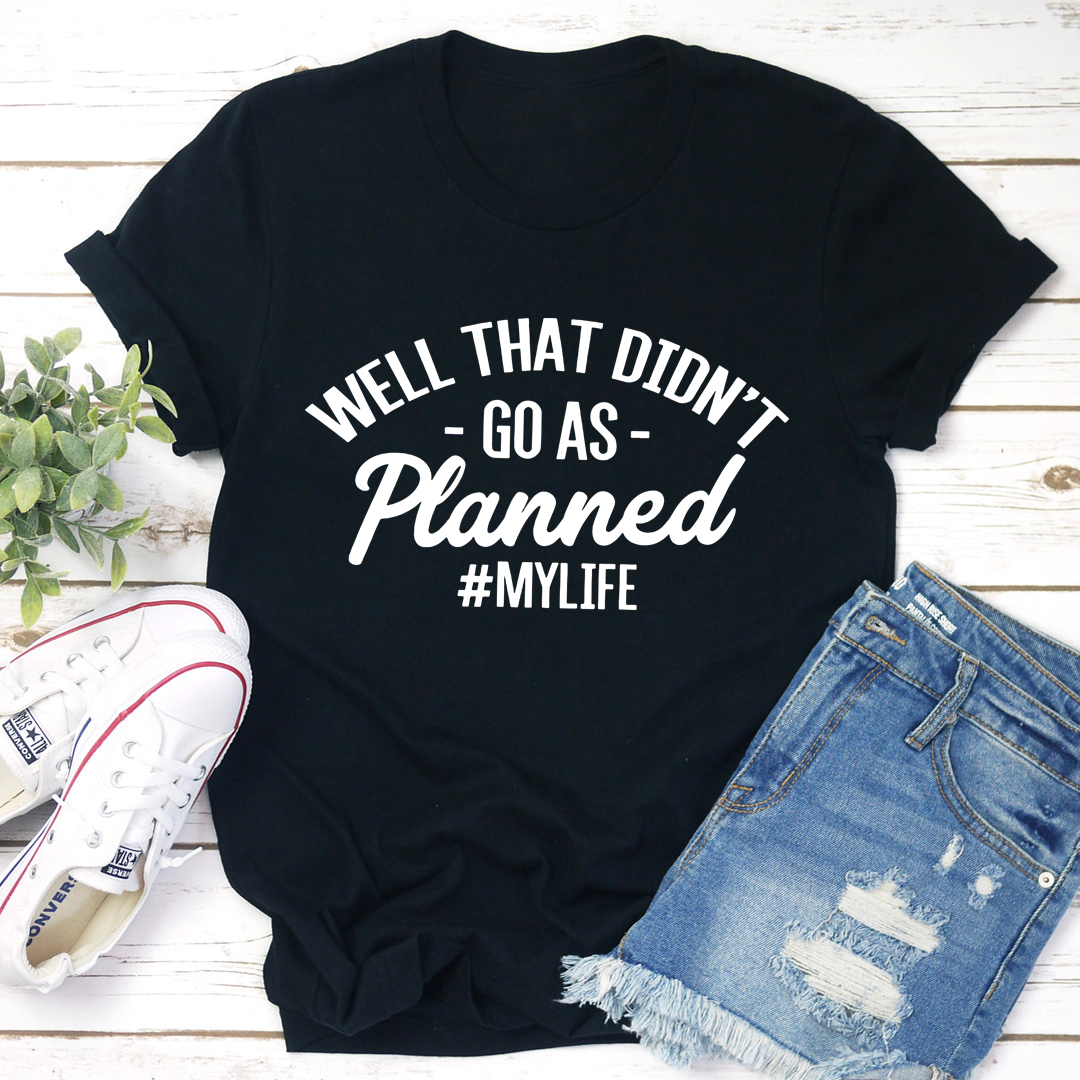 Well That Didn't Go As Planned T-Shirt