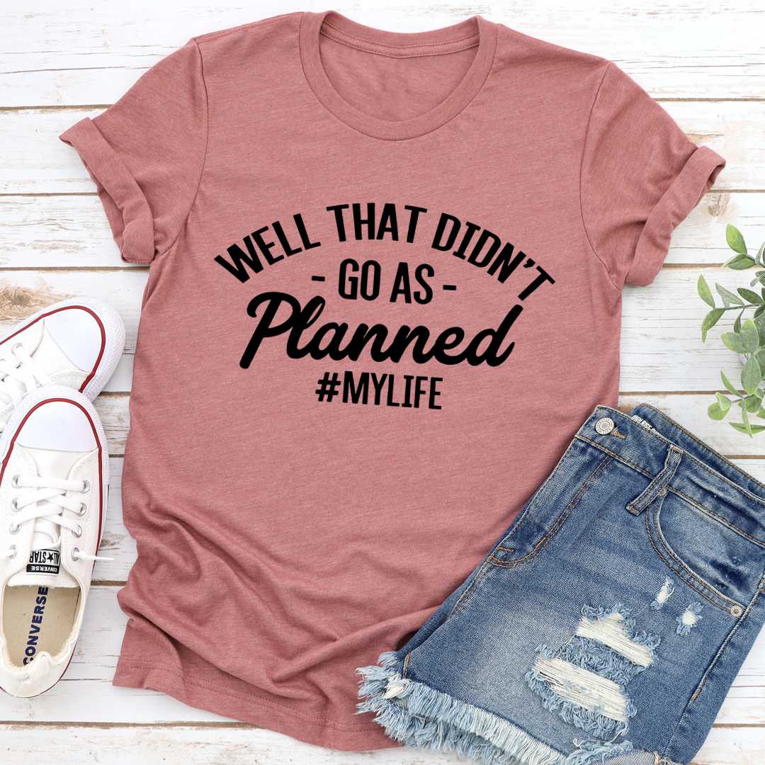 Well That Didn't Go As Planned T-Shirt