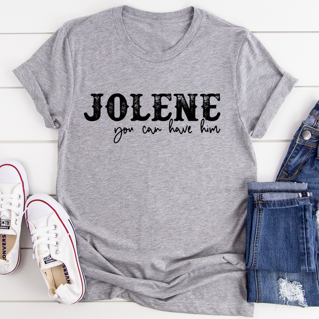 Jolene You Can Have Him T-Shirt