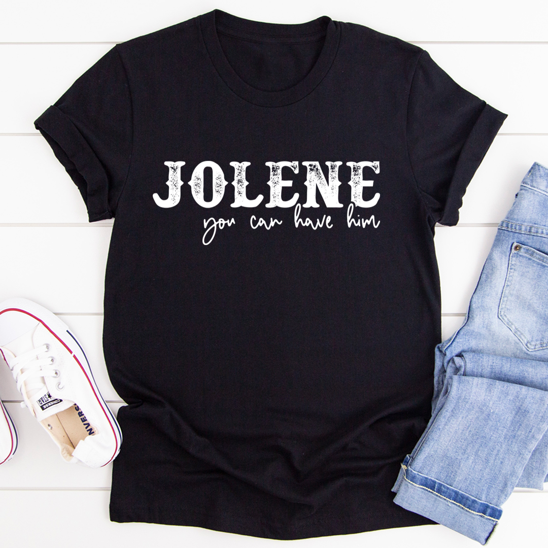 Jolene You Can Have Him T-Shirt