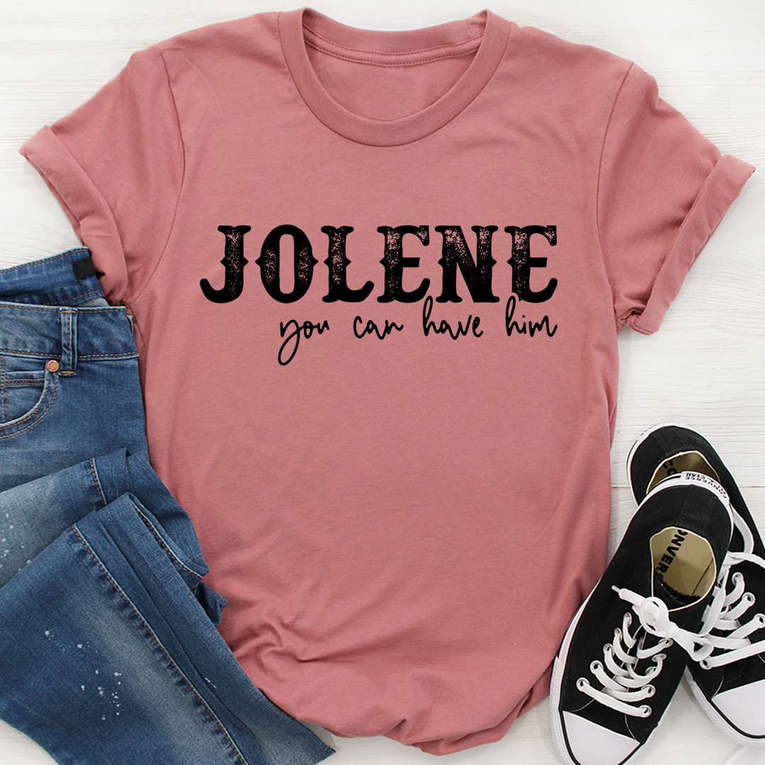 Jolene You Can Have Him T-Shirt