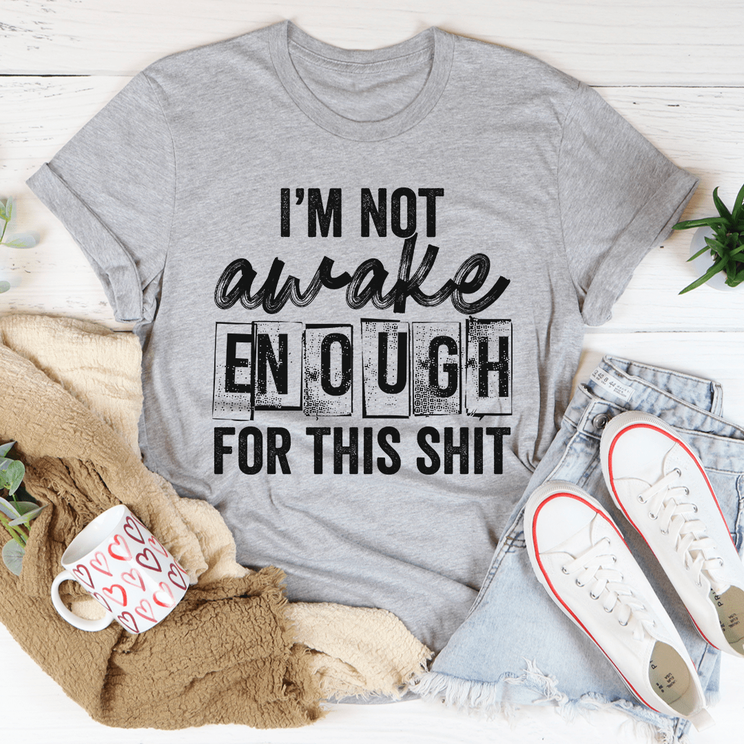 I'm Not Awake Enough T-Shirt