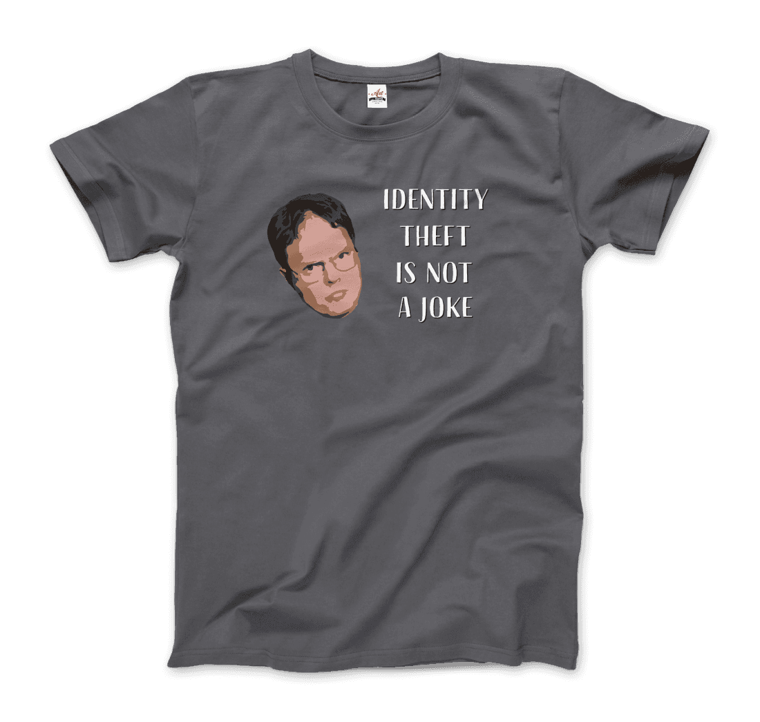 Identity Theft is Not a Joke - Schrute's Quote T-Shirt