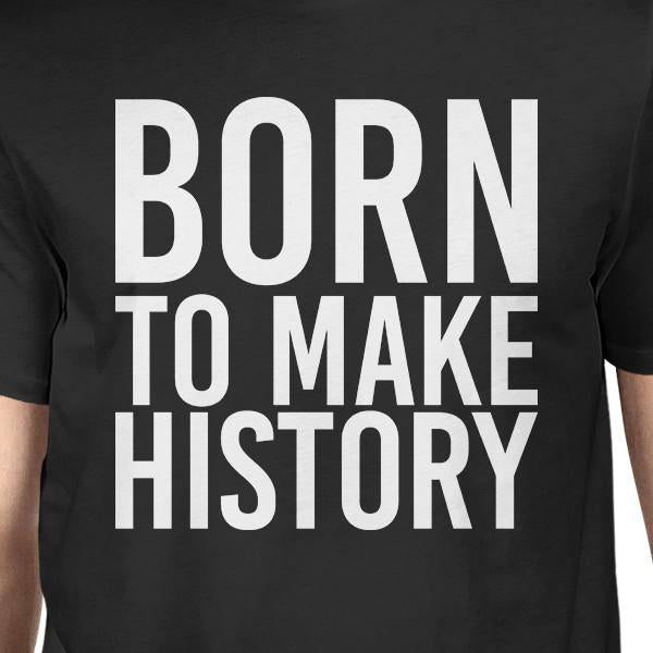 Born to Make History Funny T-Shirt