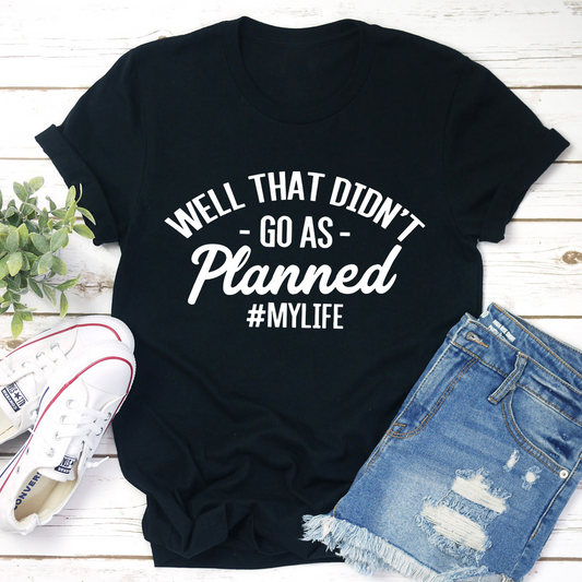 Well That Didn't Go As Planned T-Shirt