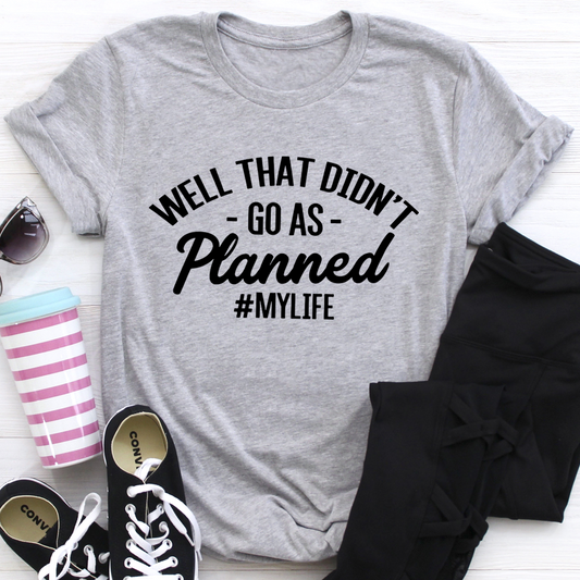 Well That Didn't Go As Planned T-Shirt
