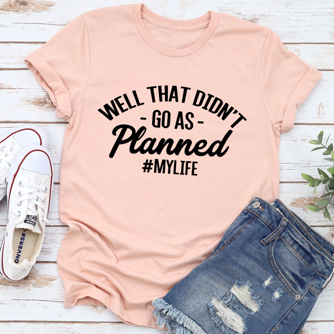 Well That Didn't Go As Planned T-Shirt