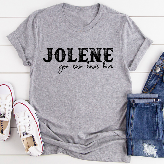 Jolene You Can Have Him T-Shirt