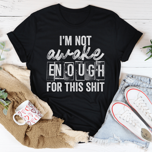 I'm Not Awake Enough T-Shirt