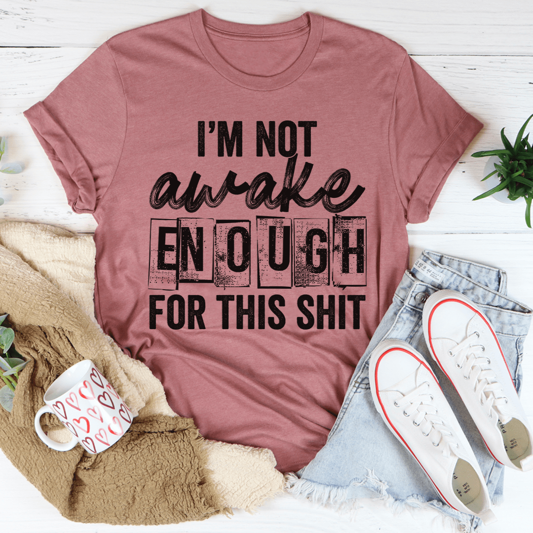 I'm Not Awake Enough T-Shirt